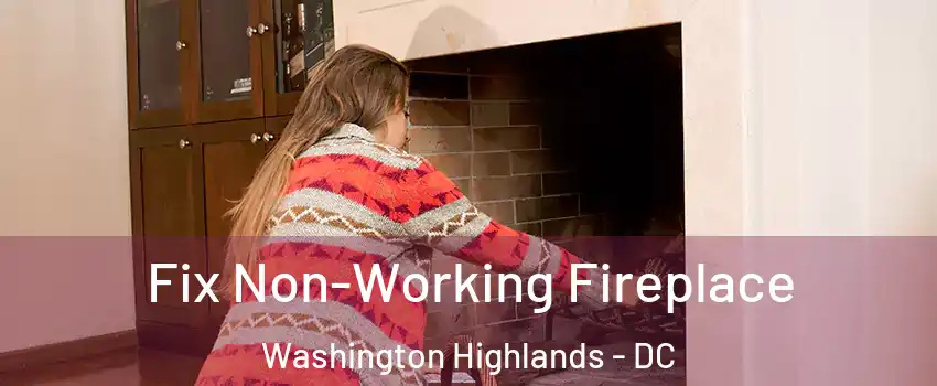 Fix Non-Working Fireplace Washington Highlands - DC