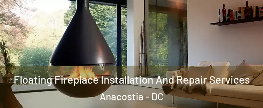 Floating Fireplace Installation And Repair Services Anacostia - DC