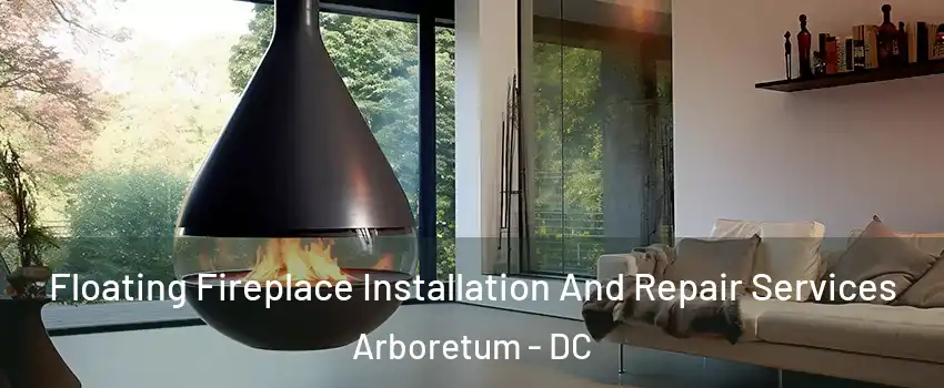 Floating Fireplace Installation And Repair Services Arboretum - DC