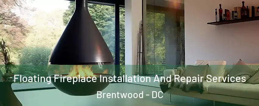 Floating Fireplace Installation And Repair Services Brentwood - DC