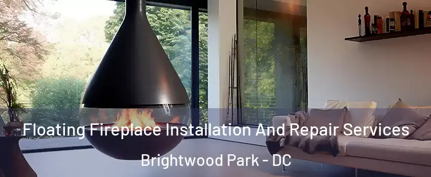 Floating Fireplace Installation And Repair Services Brightwood Park - DC