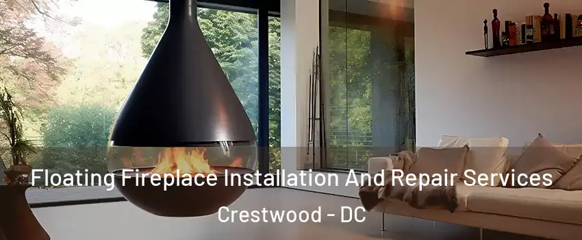 Floating Fireplace Installation And Repair Services Crestwood - DC