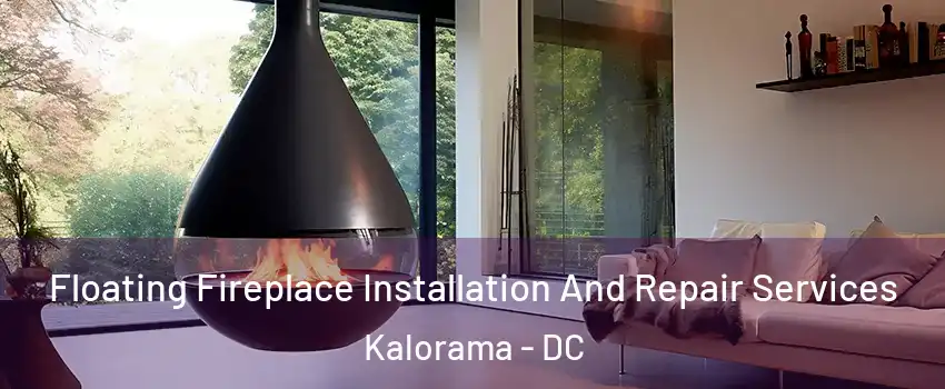 Floating Fireplace Installation And Repair Services Kalorama - DC