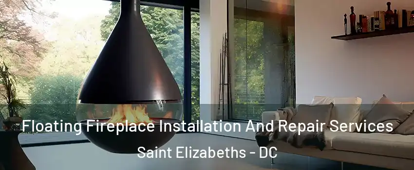 Floating Fireplace Installation And Repair Services Saint Elizabeths - DC