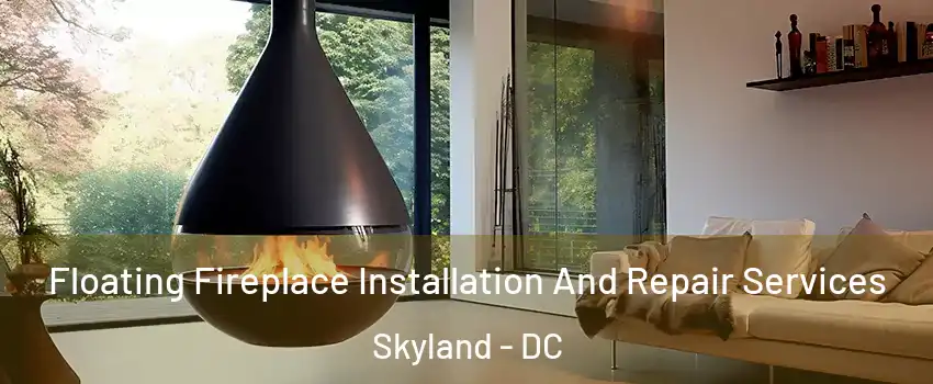 Floating Fireplace Installation And Repair Services Skyland - DC