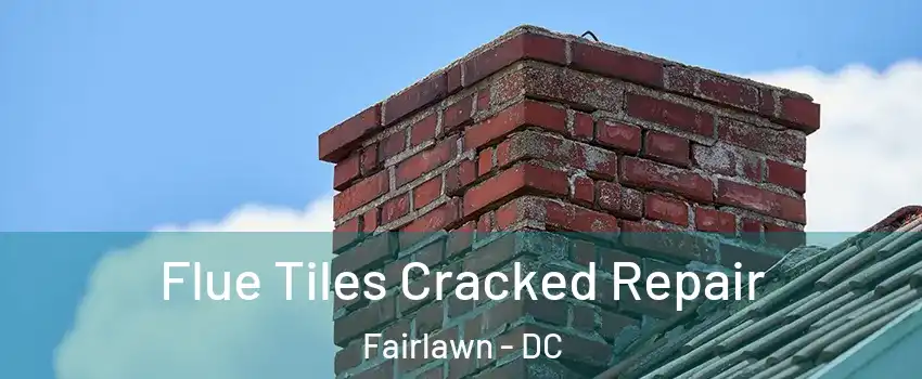 Flue Tiles Cracked Repair Fairlawn - DC