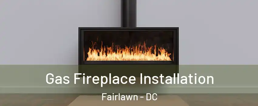 Gas Fireplace Installation Fairlawn - DC