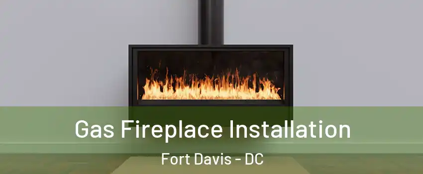 Gas Fireplace Installation Fort Davis - DC