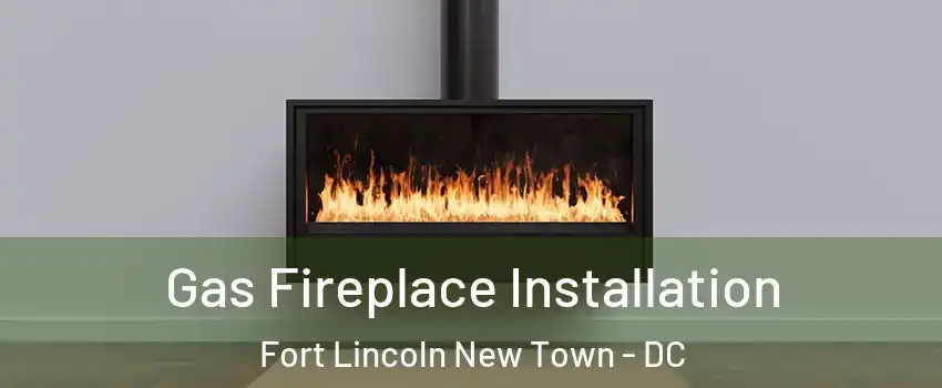 Gas Fireplace Installation Fort Lincoln New Town - DC