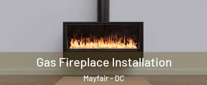 Gas Fireplace Installation Mayfair - DC