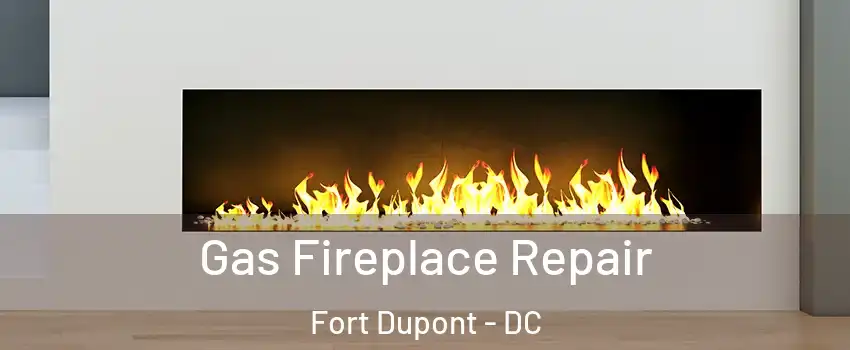 Gas Fireplace Repair Fort Dupont - DC