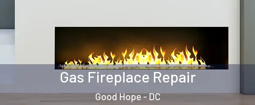 Gas Fireplace Repair Good Hope - DC