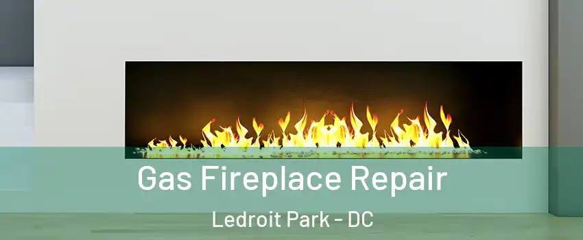 Gas Fireplace Repair Ledroit Park - DC