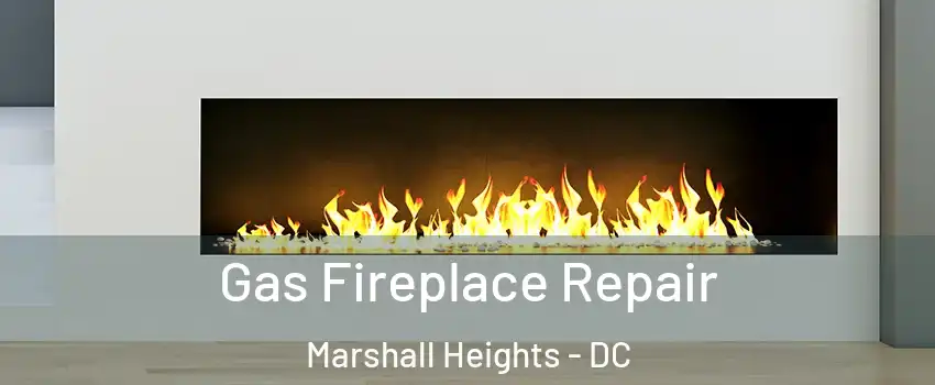 Gas Fireplace Repair Marshall Heights - DC