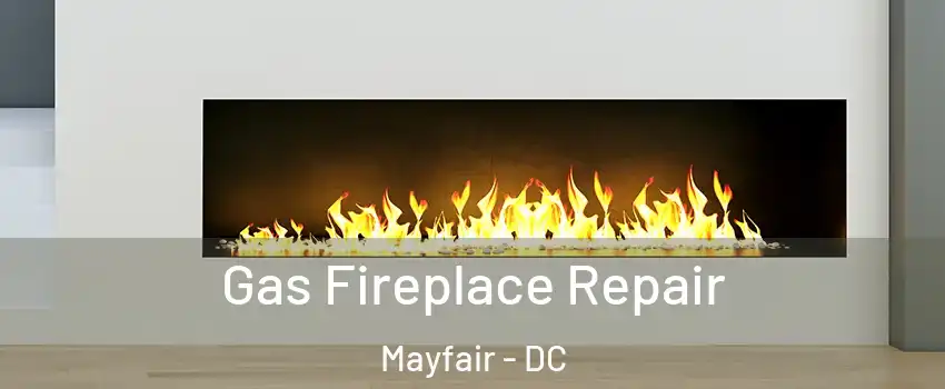 Gas Fireplace Repair Mayfair - DC