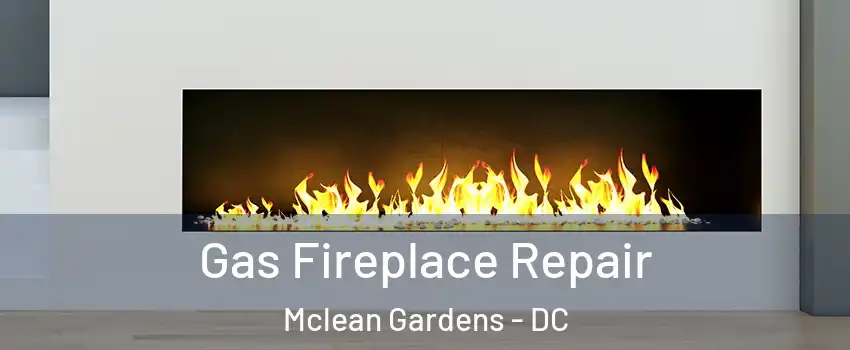 Gas Fireplace Repair Mclean Gardens - DC