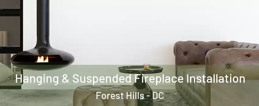 Hanging & Suspended Fireplace Installation Forest Hills - DC