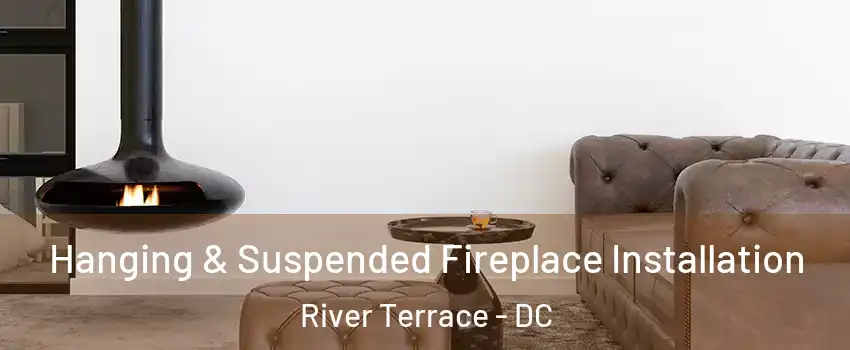 Hanging & Suspended Fireplace Installation River Terrace - DC