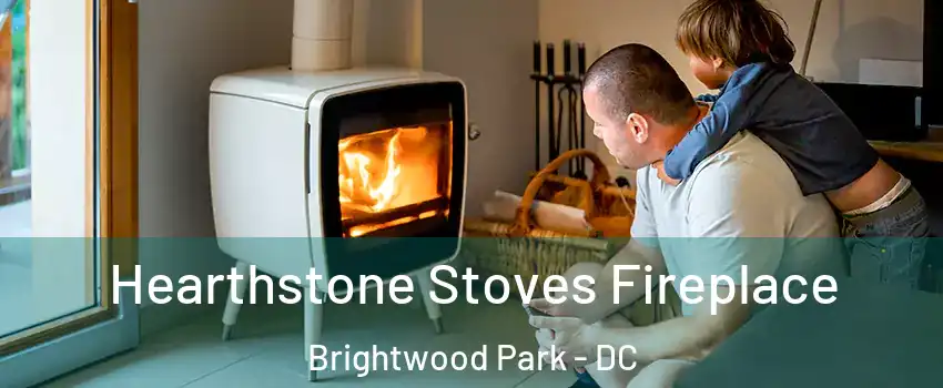 Hearthstone Stoves Fireplace Brightwood Park - DC