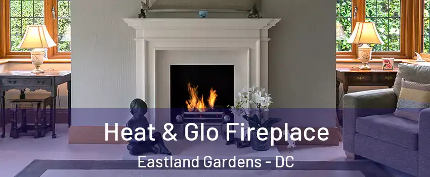 Heat & Glo Fireplace Eastland Gardens - DC