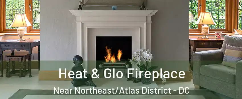 Heat & Glo Fireplace Near Northeast/Atlas District - DC