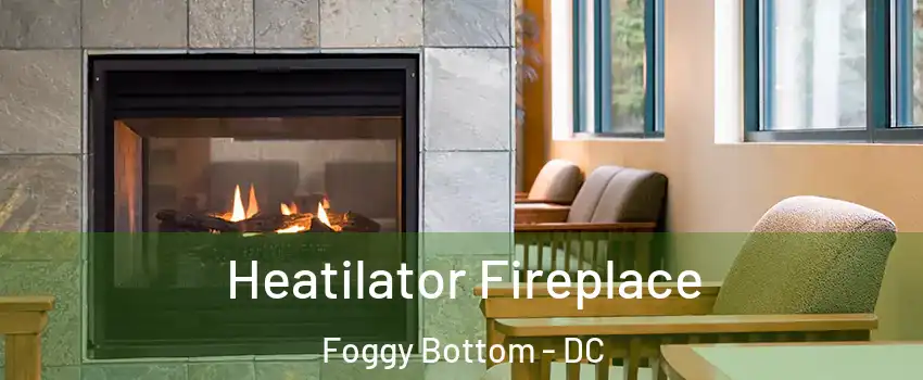 Heatilator Fireplace Foggy Bottom - DC