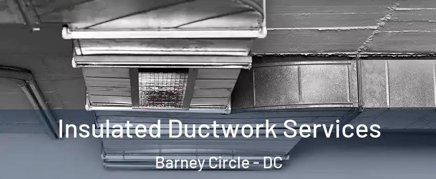 Insulated Ductwork Services Barney Circle - DC