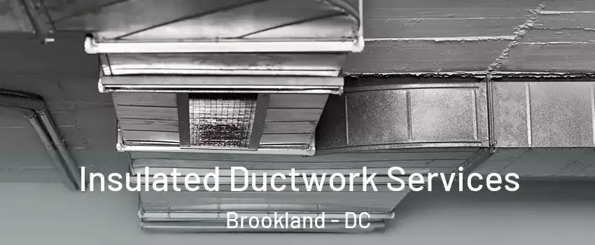 Insulated Ductwork Services Brookland - DC