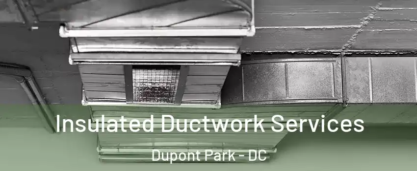 Insulated Ductwork Services Dupont Park - DC