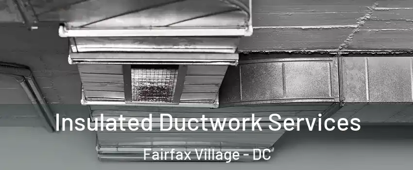 Insulated Ductwork Services Fairfax Village - DC