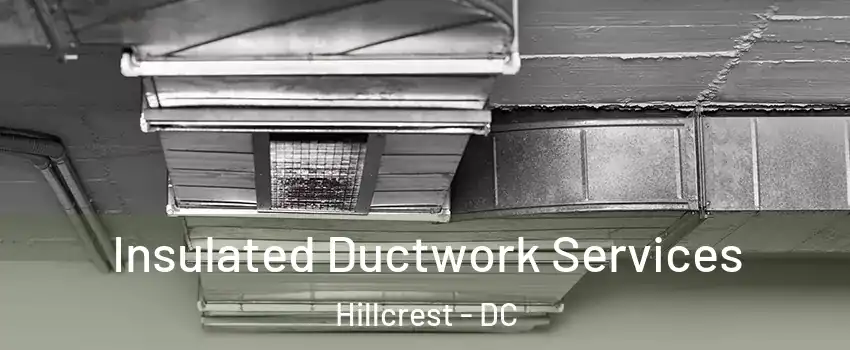 Insulated Ductwork Services Hillcrest - DC