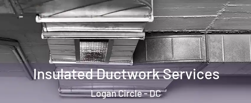 Insulated Ductwork Services Logan Circle - DC