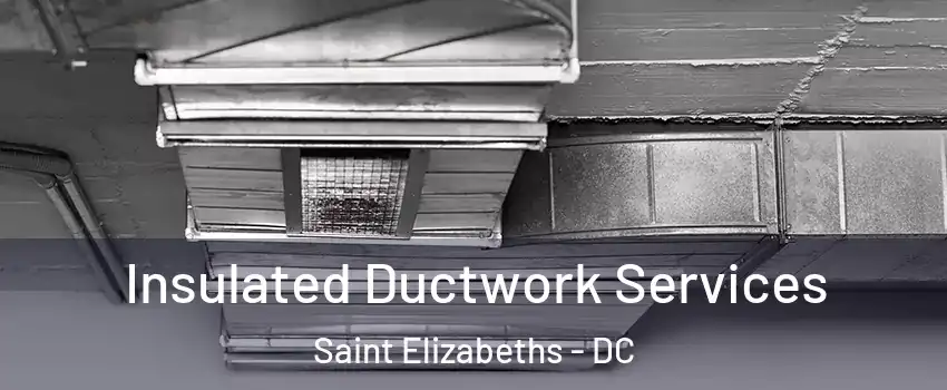 Insulated Ductwork Services Saint Elizabeths - DC