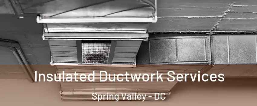 Insulated Ductwork Services Spring Valley - DC