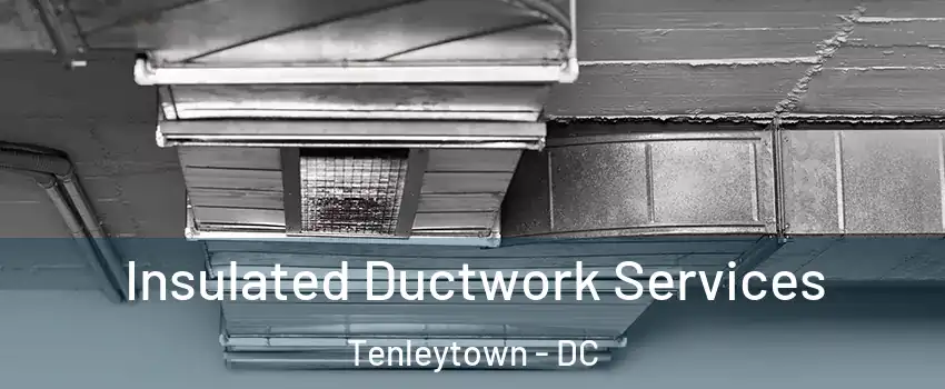 Insulated Ductwork Services Tenleytown - DC