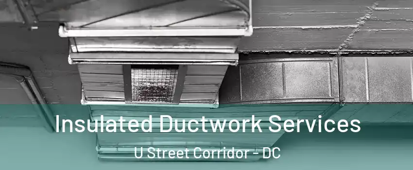 Insulated Ductwork Services U Street Corridor - DC