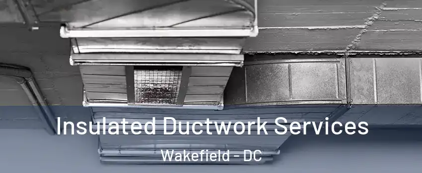 Insulated Ductwork Services Wakefield - DC