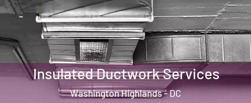 Insulated Ductwork Services Washington Highlands - DC