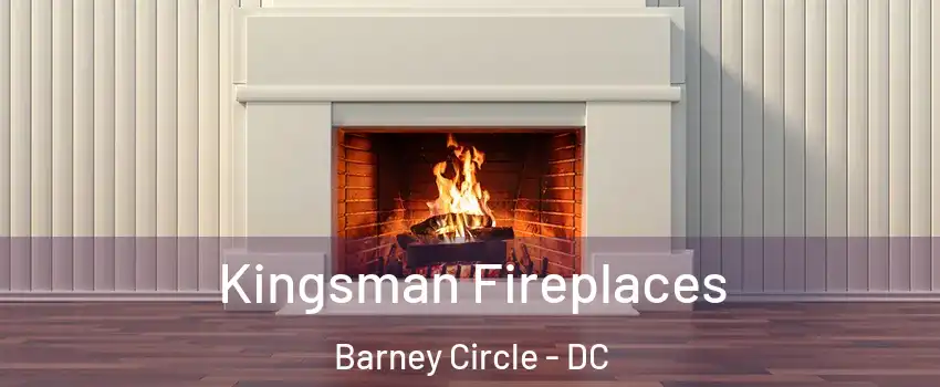 Kingsman Fireplaces Barney Circle - DC