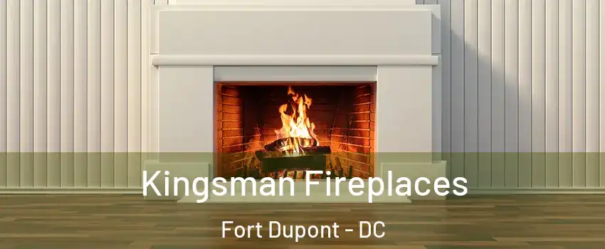 Kingsman Fireplaces Fort Dupont - DC