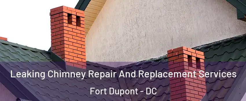 Leaking Chimney Repair And Replacement Services Fort Dupont - DC