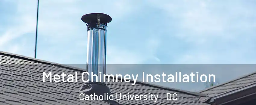 Metal Chimney Installation Catholic University - DC