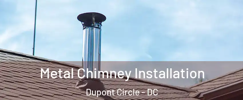 Metal Chimney Installation Dupont Circle - DC