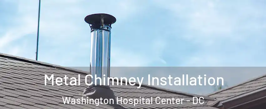 Metal Chimney Installation Washington Hospital Center - DC