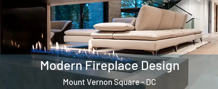 Modern Fireplace Design Mount Vernon Square - DC