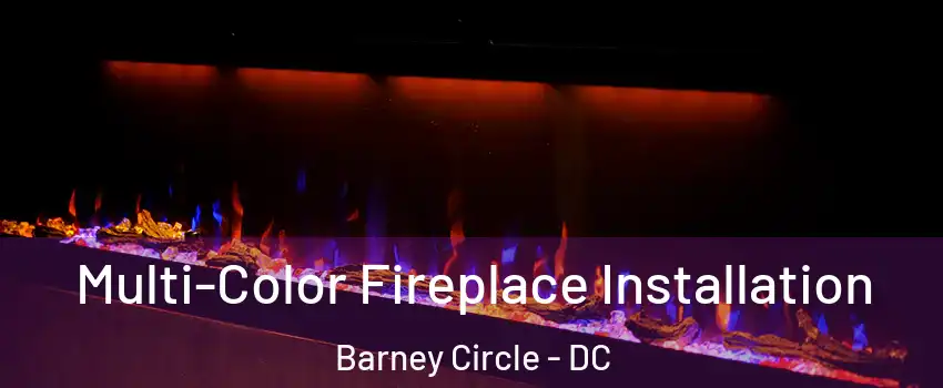 Multi-Color Fireplace Installation Barney Circle - DC