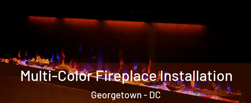 Multi-Color Fireplace Installation Georgetown - DC