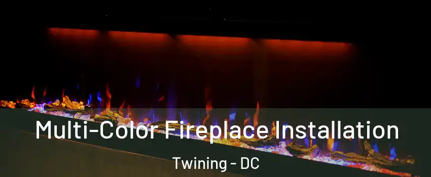 Multi-Color Fireplace Installation Twining - DC