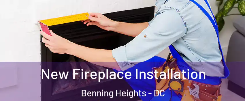 New Fireplace Installation Benning Heights - DC