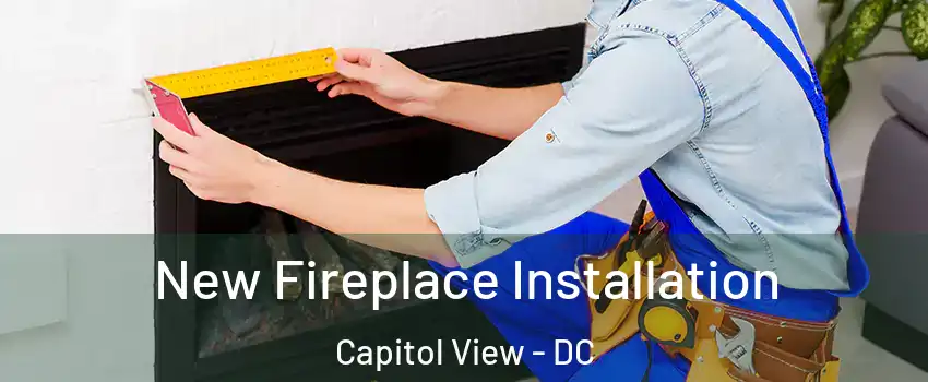 New Fireplace Installation Capitol View - DC